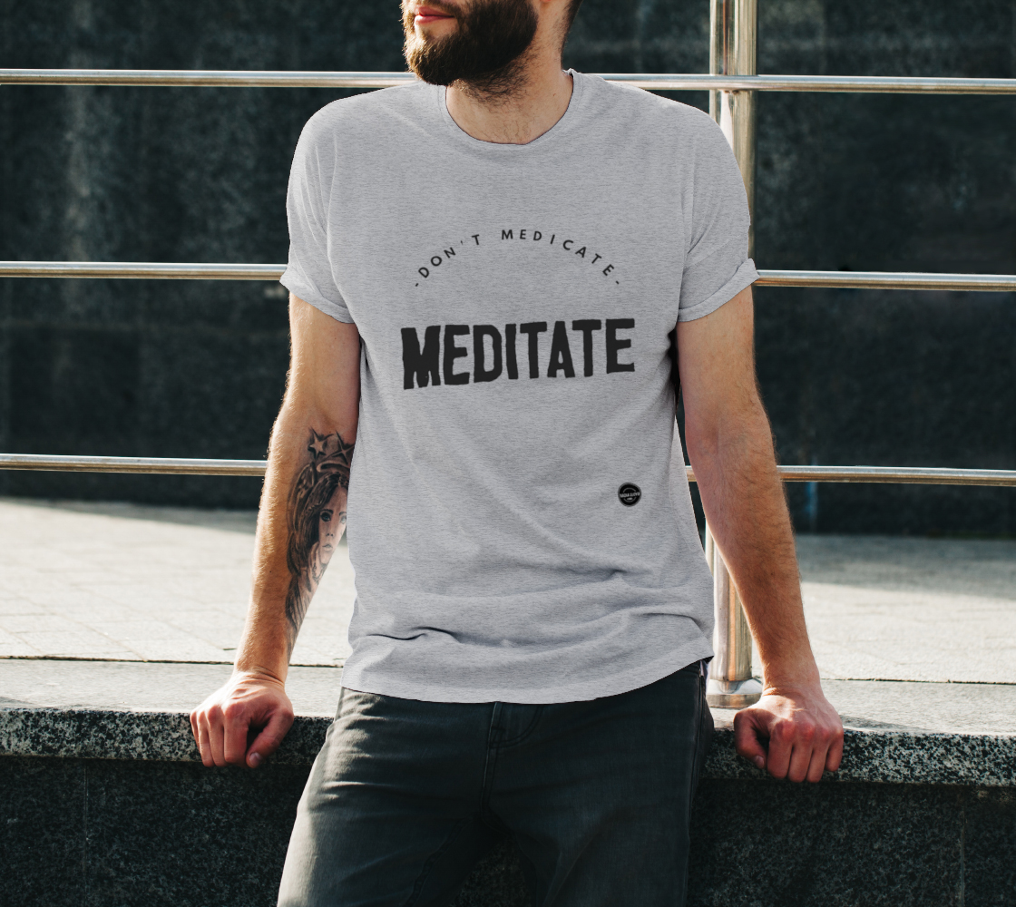 Don't Medicate, Meditate -  8 colors available