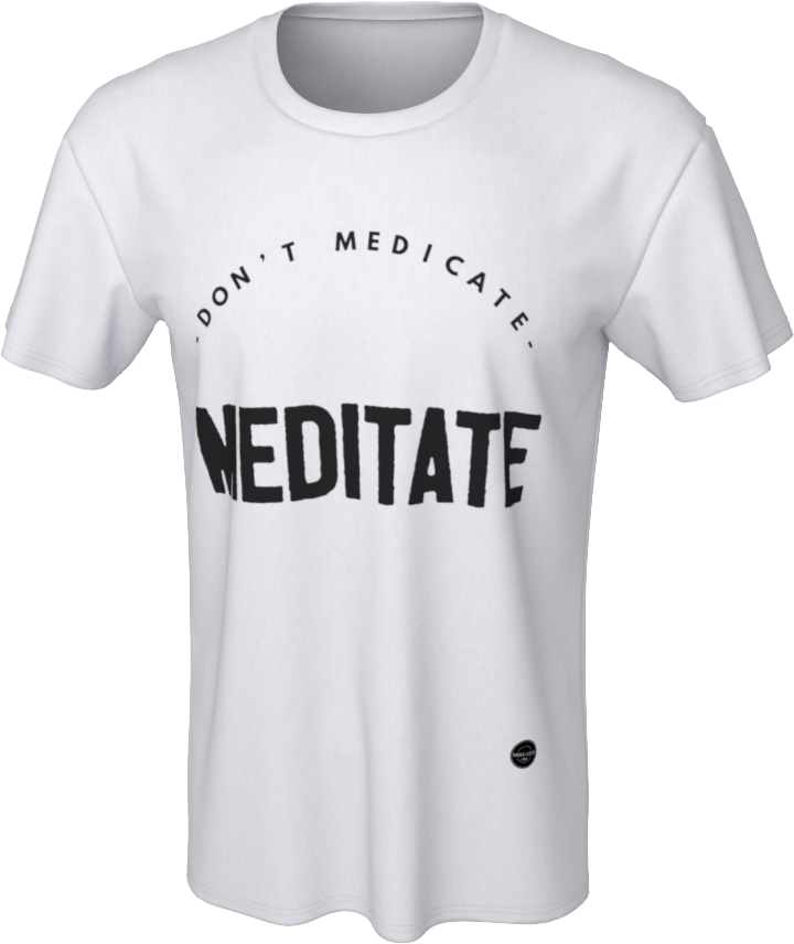 Don't Medicate, Meditate - 8 colors available