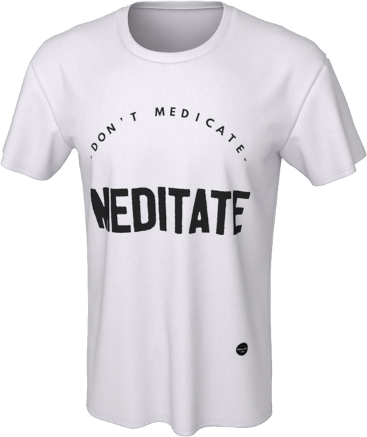 Don't Medicate, Meditate -  8 colors available