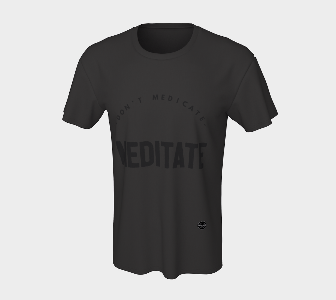 Don't Medicate, Meditate - 8 colors available