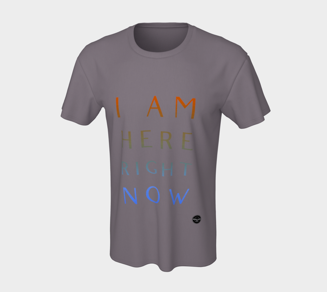 I Am Here Right Now - 8 Colors Available