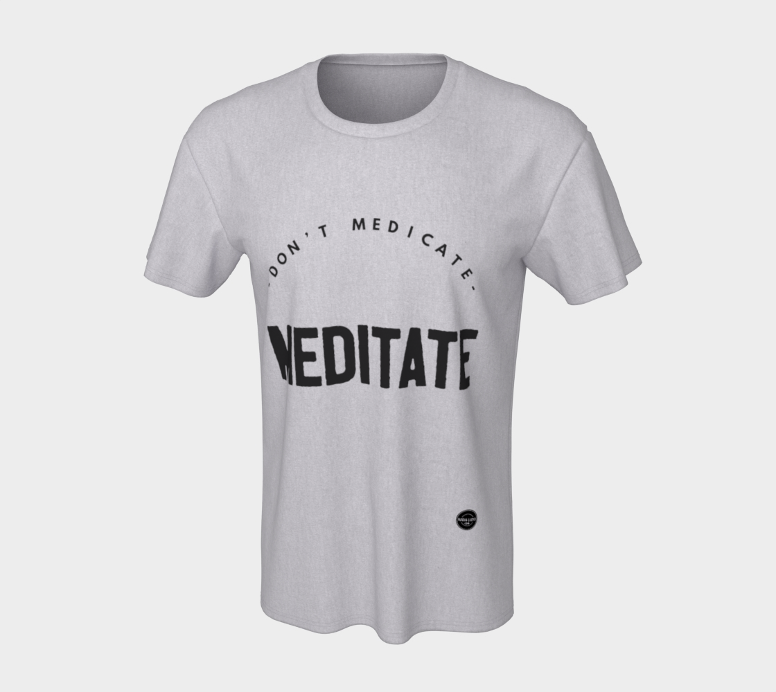 Don't Medicate, Meditate -  8 colors available