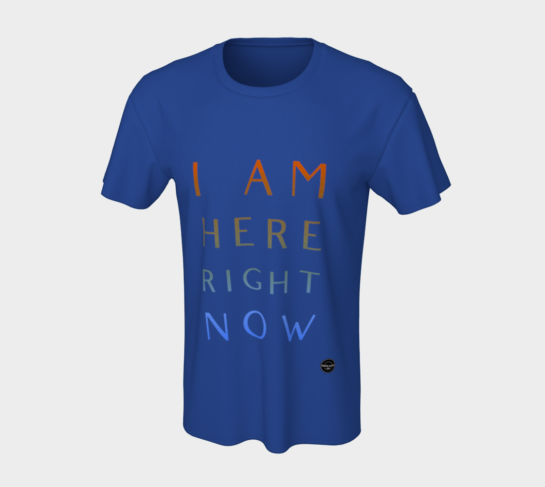 I Am Here Right Now - 8 Colors Available