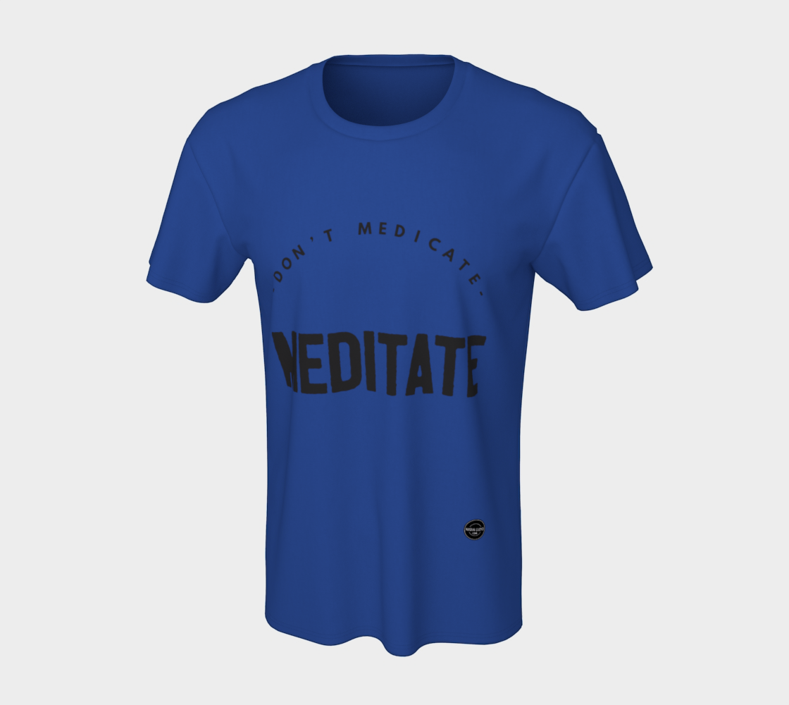 Don't Medicate, Meditate -  8 colors available