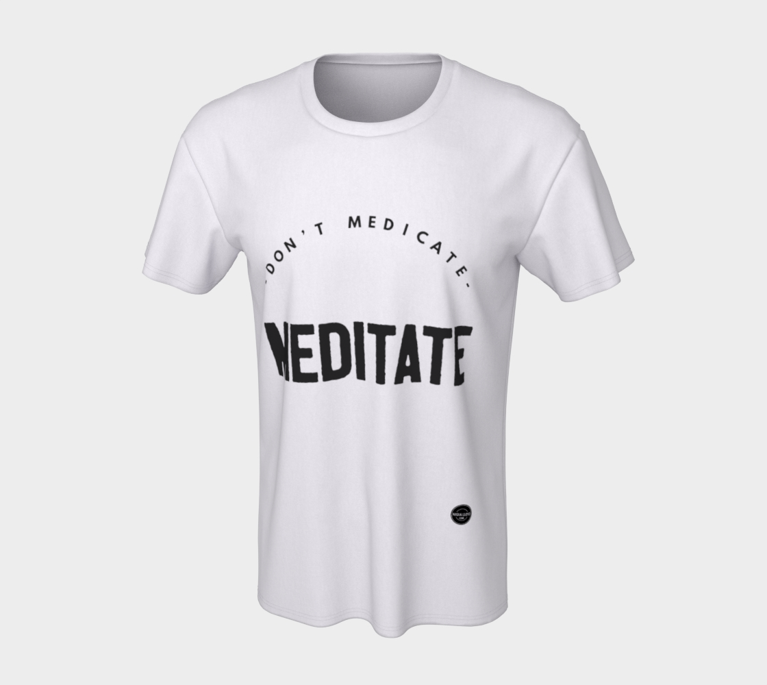 Don't Medicate, Meditate - 8 colors available