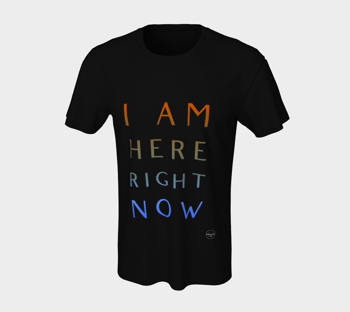I Am Here Right Now - 8 Colors Available