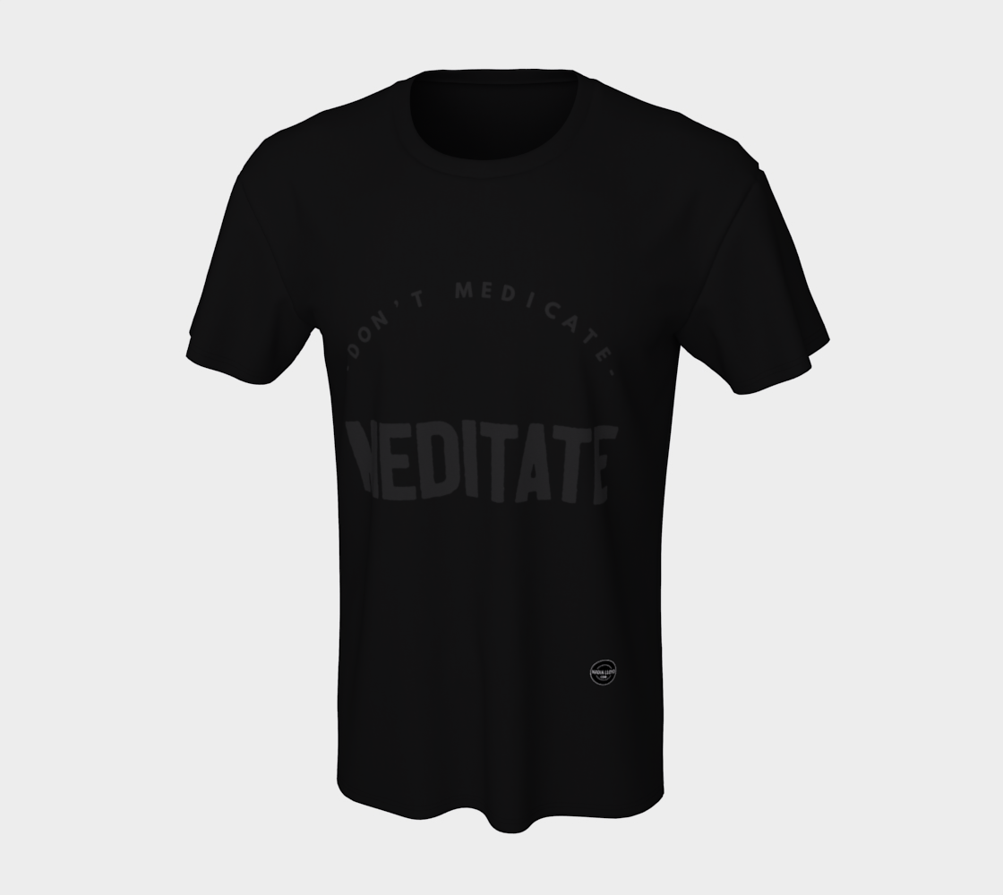 Don't Medicate, Meditate - 8 colors available
