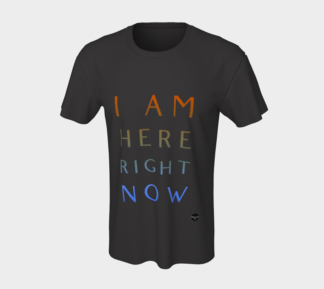 I Am Here Right Now - 8 Colors Available
