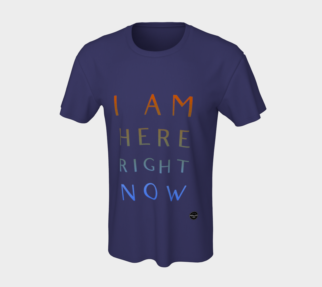 I Am Here Right Now - 8 Colors Available