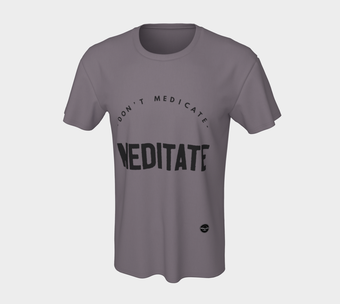 Don't Medicate, Meditate -  8 colors available