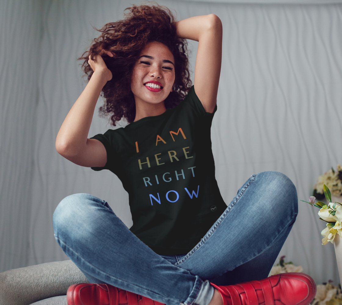 I Am Here Right Now - 7 colors available