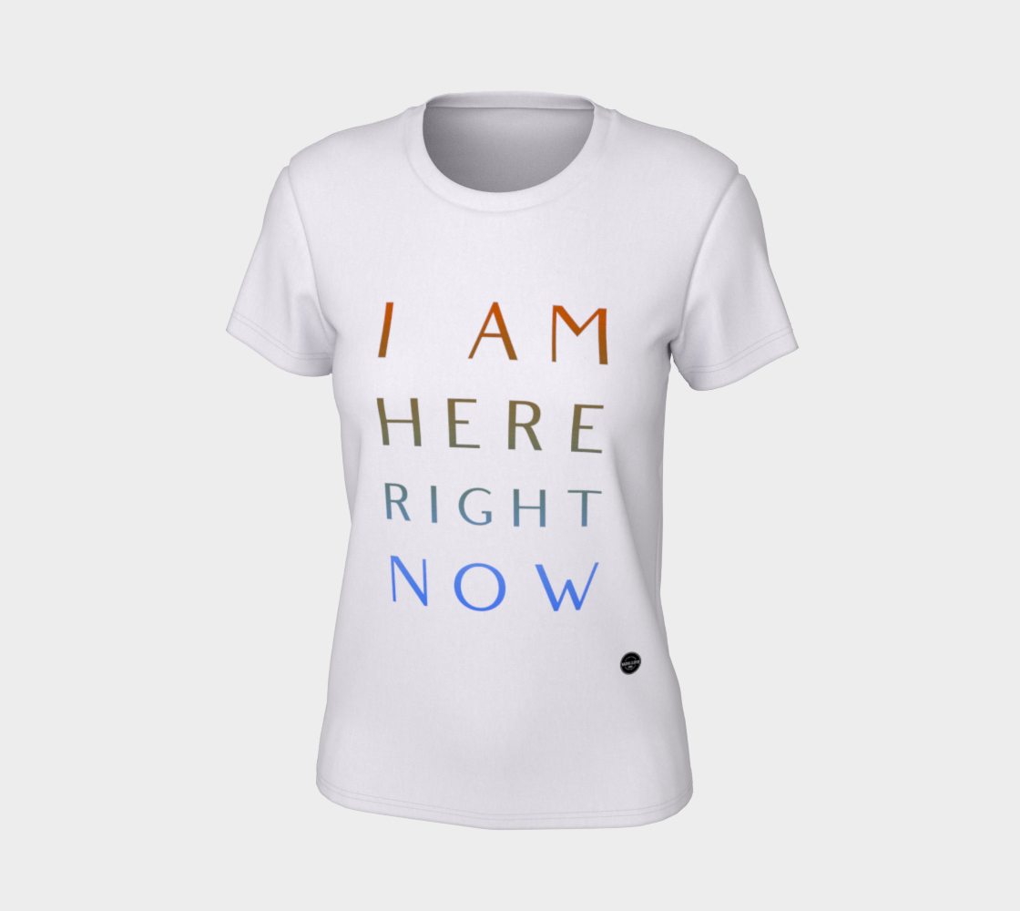 I Am Here Right Now - 7 colors available