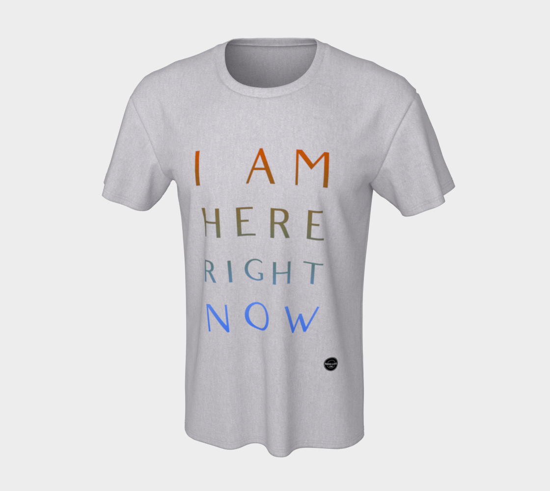 I Am Here Right Now - 8 Colors Available