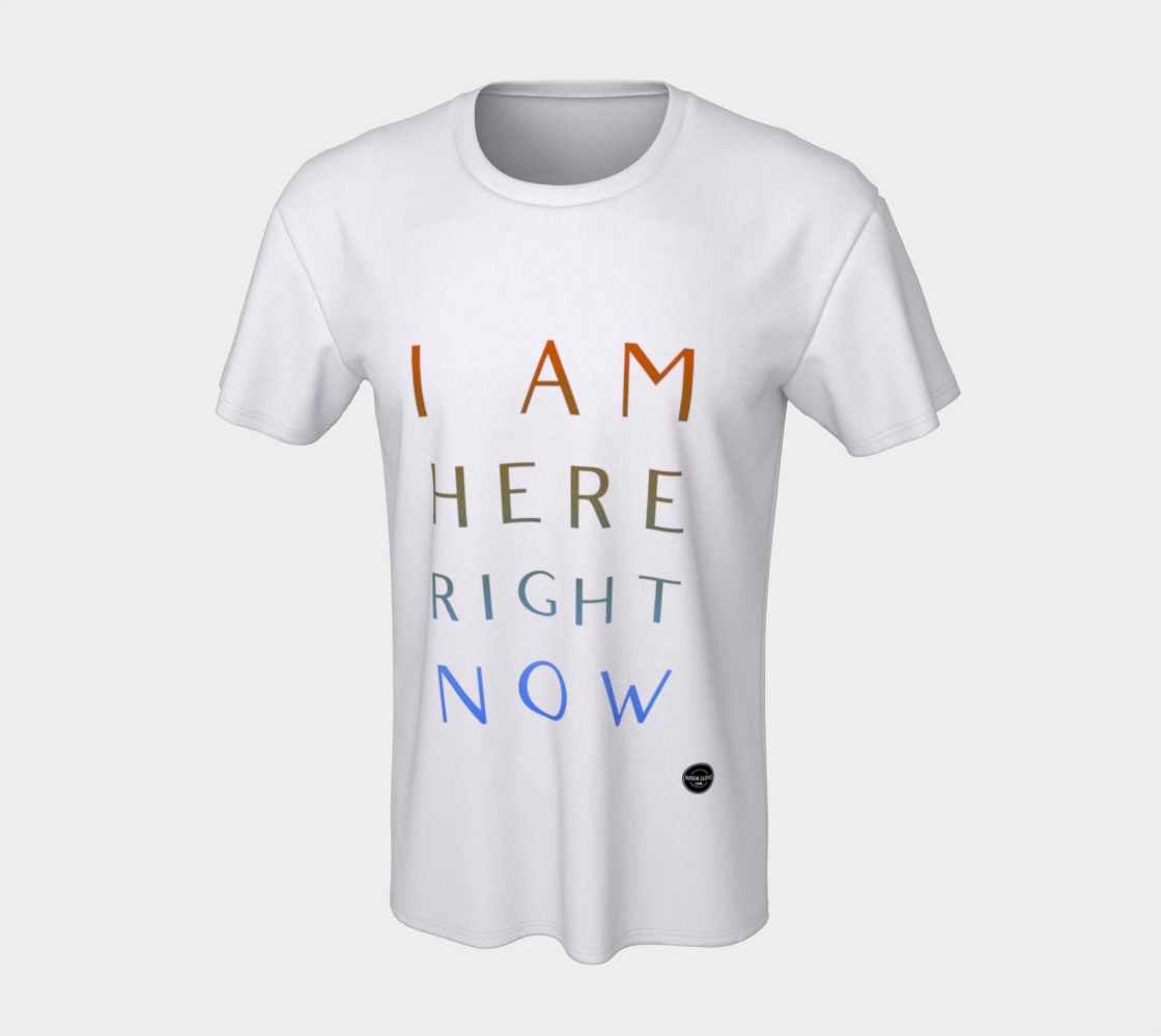 I Am Here Right Now - 8 Colors Available