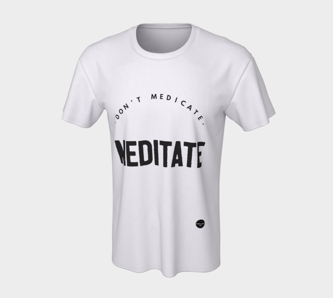 Don't Medicate, Meditate -  8 colors available